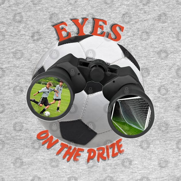 Eyes On The Prize (Soccer) by Orange Otter Designs